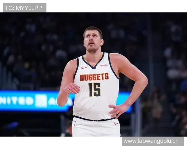 约基奇再创历史第31次助攻15中锋合计仅14次彰显其独特地位